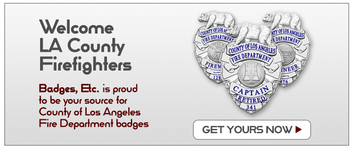 Welcome LA County Firefighters. Badges, Etc. is proud to be your source for County of Los Angeles Fire Department badges. Click to get started.